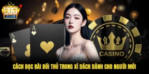 Cách Đọc Bài Đối Thủ Trong Xì Dách