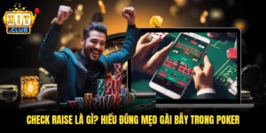 Check Raise Là Gì