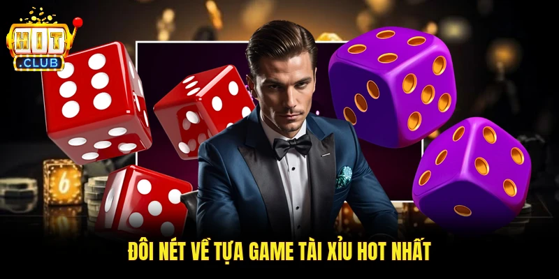 Đôi nét về tựa game tài xỉu hot nhất