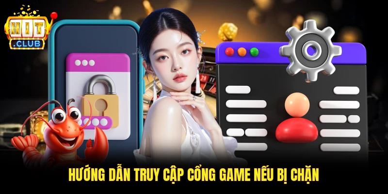 Hướng dẫn truy cập cổng game nếu bị chặn
