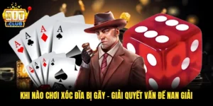 Khi Nào Chơi Xóc Đĩa Bị Gãy
