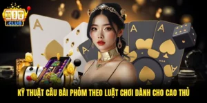 Kỹ Thuật Câu Bài Phỏm