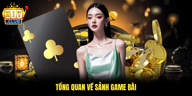 Tổng quan về sảnh game bài